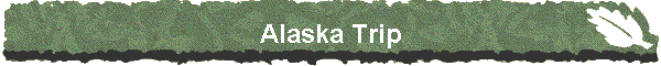 Alaska Trip